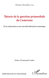 eBook, Théorie de la question primordiale du Cameroun : De la colonisation à une nouvelle fédération économique, L'Harmattan