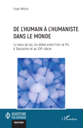 E-book, De l'humain à l'humaniste dans le monde : Le sens de soi, du débat entre Ficin et Pic à Descartes et au XXIe siècle, L'Harmattan