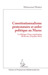 E-book, Constitutionnalisme protestataire et ordre politique au Maroc : La fabrique d'une constitution (20 février-29 juillet 2011), L'Harmattan