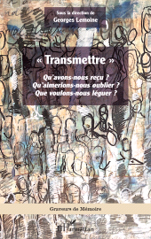 E-book, "Transmettre" : Qu'avons-nous reçu ? Qu'aimerions-nous oublier ? Que voulons-nous léguer ?, L'Harmattan