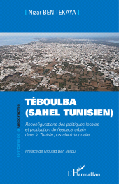 eBook, Téboulba (Sahel tunisien) : Reconfigurations des politiques locales et production de l'espace urbain dans la Tunisie postrévolutionnaire, L'Harmattan