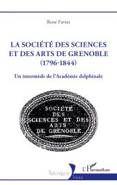 E-book, La société des sciences et des arts de Grenoble (1796-1844) : Un intermède de l'Académie delphinale, L'Harmattan