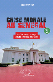 E-book, Crise morale au Sénégal : Livre 2 Lettre ouverte aux hauts commis de l'État, L'Harmattan