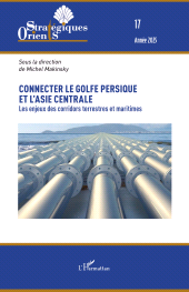 E-book, Connecter le golfe Persique et l'Asie centrale : Les enjeux des corridors terrestres et maritimes, L'Harmattan