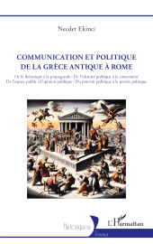 E-book, Communication et politique de la Grèce antique à Rome : De la rhétorique à la propagande-De l'identité politique à la citoyenneté De l'espace public à l'opinion publique-Du pouvoir politique à la pensée politique, L'Harmattan