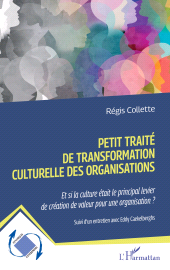 E-book, Petit traité de transformation culturelle des organisations : Et si la culture était le principal levier de création de valeur pour une organisation ? Suivi d'un entretien avec Eddy Caekelberghs, L'Harmattan