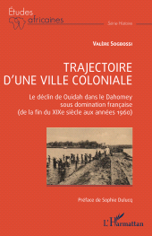 eBook, Trajectoire d'une ville coloniale : Le déclin de Ouidah dans le Dahomey sous domination française (de la fin du XIXe siècle aux années 1960), L'Harmattan