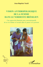 E-book, Vision anthropologique de la femme dans le nordeste brésilien : Une approche féministe peu conventionnelle de sa vie intime et sociale dans le passé et le présent, L'Harmattan