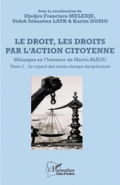 E-book, Le droit, les droits par l'action citoyenne : Mélanges en l'honneur de Martin BLÉOU Tome 2 Le regard des autres champs disciplinaires, L'Harmattan