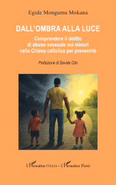 E-book, Dall'ombra alla luce : Comprendere il delitto di abuso sessuale sui minori nella Chiesa cattolica per prevenirlo, L'Harmattan