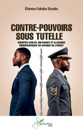 E-book, Contre-pouvoirs sous tutelle : Sociétés civiles, militaires et illusions démocratiques en Afrique de l'Ouest, L'Harmattan