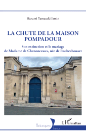 E-book, La chute de la maison Pompadour : Son extinction et le mariage de Madame de Chenonceaux, née de Rochechouart, L'Harmattan