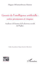 E-book, L'avenir de l'intelligence artificielle : entre promesses et risques ? : Analyses à la lumière de la doctrine sociale de l'Eglise, L'Harmattan