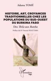 E-book, Histoire, art, croyances traditionnelles chez les populations du sud-ouest du Burkina Faso : Des Thila aux Bateba, L'Harmattan