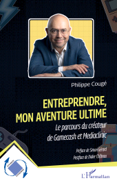 E-book, Entreprendre, mon aventure ultime : Le parcours du créateur de Gamecash et Mediaclinic, L'Harmattan