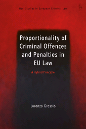 E-book, Proportionality of Criminal Offences and Penalties in EU Law : A Hybrid Principle, Hart Publishing