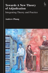E-book, Towards a New Theory of Adjudication : Integrating Theory and Practice, Hart Publishing