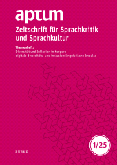 E-book, Aptum, Zeitschrift für Sprachkritik und Sprachkultur 21. Jahrgang. 2025, Heft 1 : Themenheft: Diversität und Inklusion in Korpora - digitale diversitäts- und inklusionslinguistische Impulse, Helmut Buske Verlag