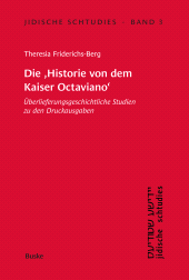 E-book, Die Historie von dem Kaiser Octaviano : Überlieferungsgeschichtliche Studien zu den Druckausgaben eines Prosaromans des 16. Jahrhunderts und seiner jiddischen Bearbeitung aus dem Jahre 1580, Helmut Buske Verlag
