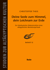 E-book, Deine Seele zum Himmel, dein Leichnam zur Erde : Zur idealtypischen Rekonstruktion eines altägyptischen Bestattungsrituals, Helmut Buske Verlag