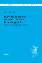 eBook, Français et créole: ce qu'en pensent les enseignants : Le conflit linguistique à la Martinique, Helmut Buske Verlag