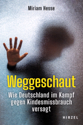 E-book, Weggeschaut : Wie Deutschland im Kampf gegen Kindesmissbrauch versagt, S. Hirzel Verlag GmbH