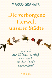 E-book, Die verborgene Tierwelt unserer Städte : Wie ich die Wildnis verließ und mich in der Stadt wiederfand, S. Hirzel Verlag GmbH