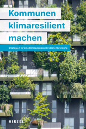 E-book, Kommunen klimaresilient machen : Strategien für eine klimaangepasste Stadtentwicklung, S. Hirzel Verlag GmbH