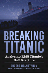 E-book, Breaking Titanic : Analysing RMS Titanic's Hull Fracture, The History Press