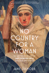 E-book, No Country For a Woman : The Adventurous Life of Lady Dorothy Mills, Explorer and Writer, The History Press