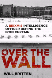 E-book, Over the Wall : A BRIXMIS Intelligence Officer Behind the Iron Curtain, The History Press