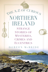 E-book, The A-Z of Curious Northern Ireland : Strange Stories of Mysteries, Crimes and Eccentrics, The History Press