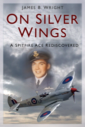 E-book, On Silver Wings : A Spitfire Ace Rediscovered, The History Press