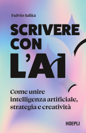 E-book, Scrivere con l'AI. Come unire intelligenza artificiale, strategia e creativit, Hoepli