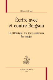 m, Ecrire avec et contre Bergson : La littérature, les lieux communs, les images, Honoré Champion
