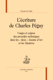 m, L'écriture de Charles Péguy : Usages et enjeux des procédés stylistiques dans les "deux" Jeanne d'Arc et les Mystères, Honoré Champion