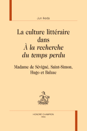 m, La culture littéraire dans À la recherche du temps perdu : Madame de Sévigné, Saint-Simon, Hugo et Balzac, Honoré Champion