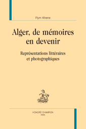 m, Alger, de mémoires en devenir : Représentations littéraires et photographiques, Honoré Champion