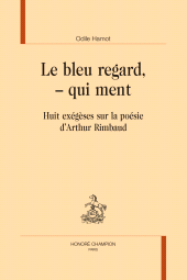 E-book, Le bleu regard, - qui ment : Huit exégèses sur la poésie d'Arthur Rimbaud, Honoré Champion
