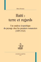 eBook, Haïti : Terre et regards : Une analyse écopoétique du paysage chez les premiers romanciers (1859-1923), Honoré Champion