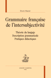 eBook, Grammaire française de l'intersubjectivité : Théorie du langage - Description grammaticale - Pratiques didactiques, Honoré Champion