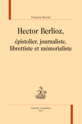 E-book, Hector Berlioz : épistolier, journaliste, librettiste et mémorialiste, Honoré Champion