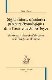eBook, Signes, nature, signature : Parcours étymologiques dans l'oeuvre de James Joyce : Dubliners, A Portrait of the Artist as a Young Man et Ulysses, Honoré Champion