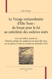 E-book, Le voyage extraordinaire d'Élie Neau : Du forçat pour la foi au catéchiste des esclaves noirs : Avec une édition annotée de l'Histoire abrégée des souffrances du sieur Élie Neau sur les galères et dans les cachots de Marseille (1701), Honoré Champion