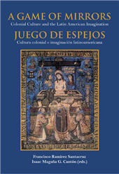 E-book, A game of mirrors : colonial culture and the Latin American imagination = Juego de espejos : cultura colonial e imaginación latinoamericana, Iberoamericana Vervuert