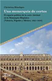 eBook, Una monarquía de cortes : el espacio político de la corte virreinal en la Monarquía Hispánica (Valencia, Nápoles y México, 1621-1635), Iberoamericana Vervuert