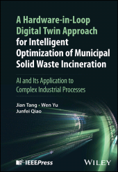 eBook, A Hardware-in-Loop Digital Twin Approach for Intelligent Optimization of Municipal Solid Waste Incineration : AI and Its Application to Complex Industrial Processes, IEEE Press
