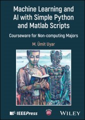 eBook, Machine Learning and AI with Simple Python and Matlab Scripts : Courseware for Non-computing Majors, IEEE Press
