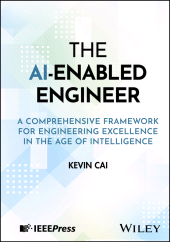 E-book, The AI-Enabled Engineer : A Comprehensive Framework for Engineering Excellence in the Age of Intelligence, IEEE Press