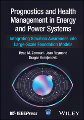 E-book, Prognostics and Health Management in Energy and Power Systems : Integrating Situation Awareness into Large-Scale Foundation Models, IEEE Press